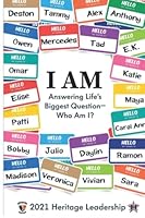 I AM: Answering life's biggest question - Who am I? 1944265899 Book Cover