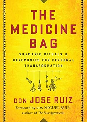 The Medicine Bag: Shamanic Rituals & Ceremonies for Personal Transformation (Shamanic Wisdom)