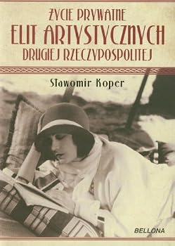 Życie prywatne elit artystycznych Drugiej Rzeczypospolitej - Book  of the Elity Drugiej Rzeczypospolitej