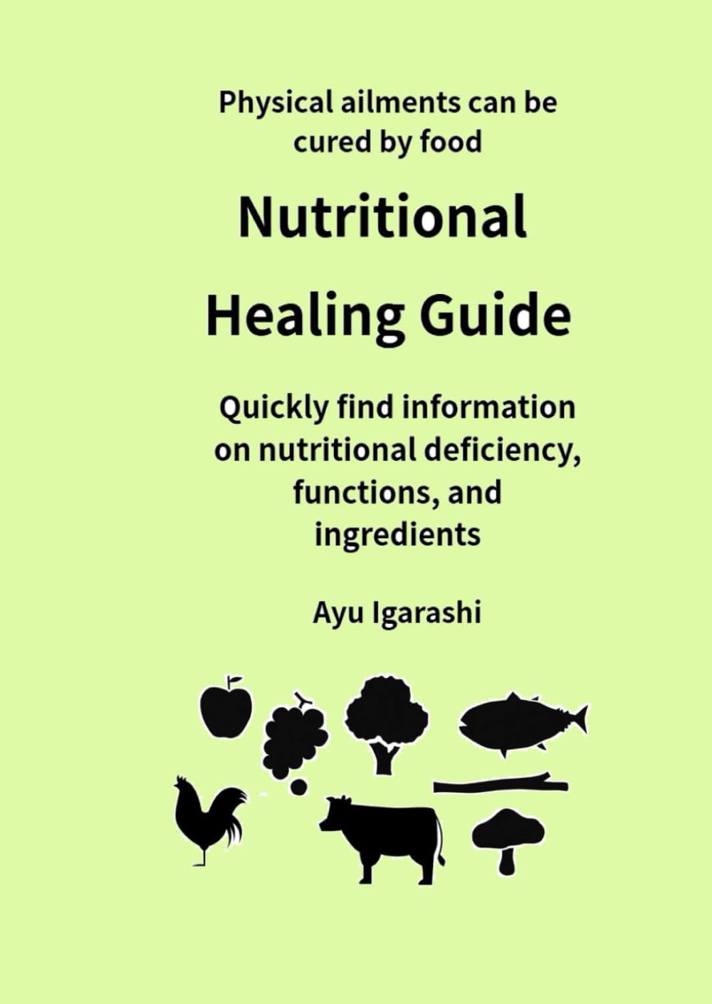 Nutritional Healing Guide: Quickly find information on nutritional deficiency, functions and ingredients