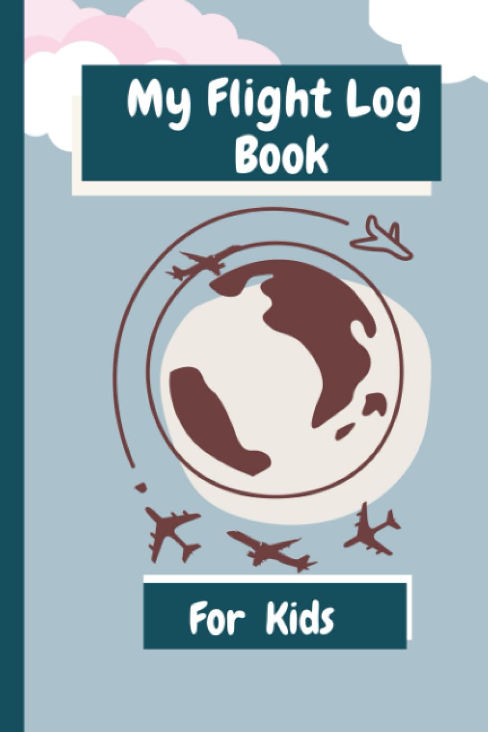 My Flight Log Book for kids: Flight Log Book for Kids, Pilot Journal and Travel Notebook for boys and girls