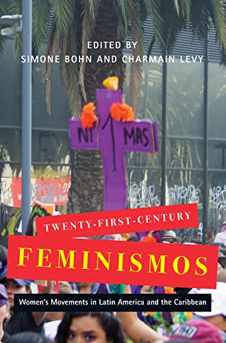 Twenty-First-Century Feminismos: Women's Movements in Latin America and the Caribbean (McGill-Queen's Studies in Gender, Sexuality, and Social Justice in the Global South, 4) (Volume 4)