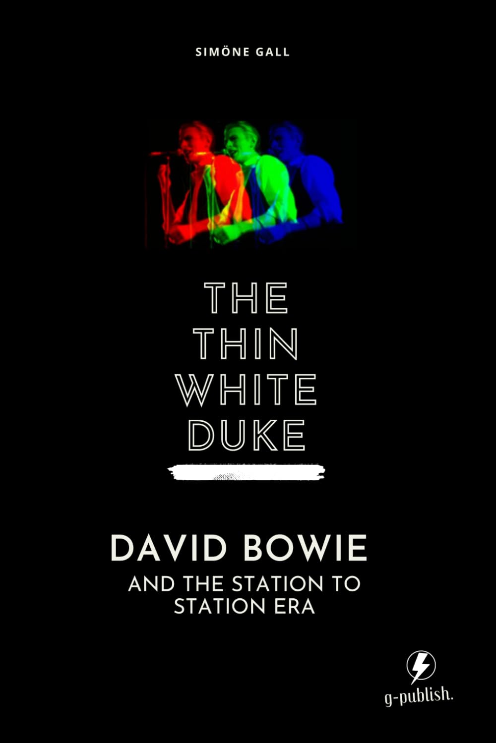 The Thin White Duke: David Bowie and the Station to Station Era (Simöne Gall's Music & Essays: The English Editions)