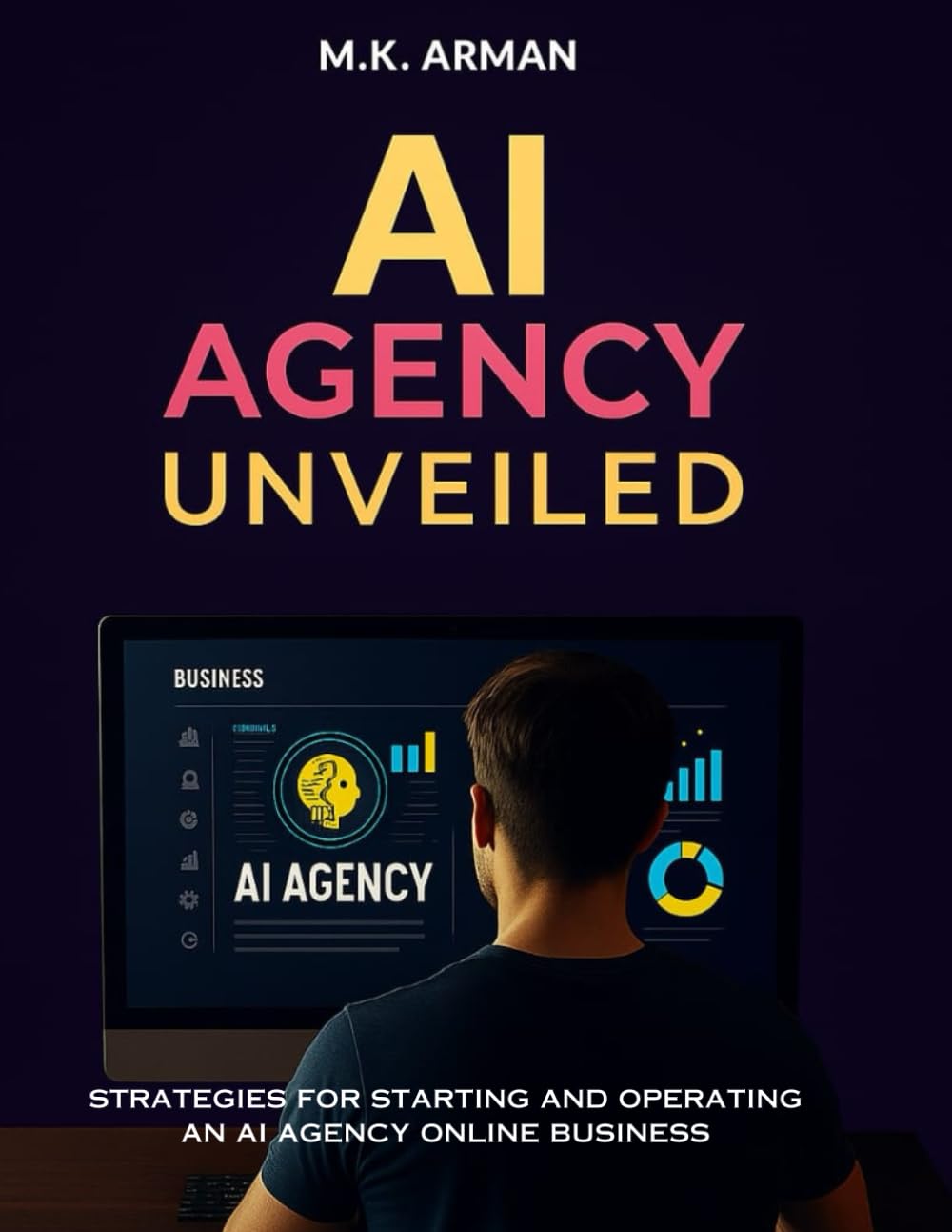 AI Agency Unveiled: Strategies for starting and operating an AI agency online business: 5 (Service-Based Business Mastery)