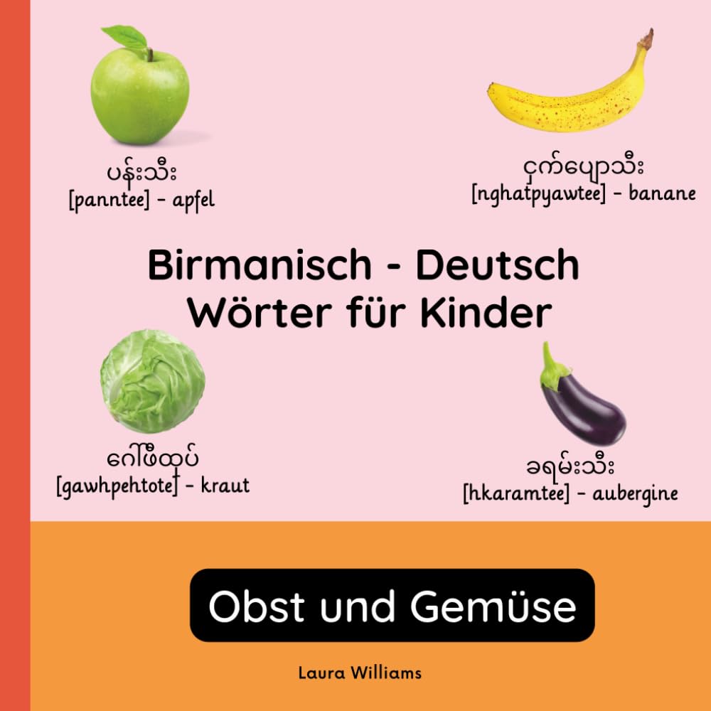 Birmanisch - Deutsch Wörter für Kinder - Obst und Gemüse: Birmanisch Lernen für Kinder und Anfänger - Zweisprachiges Bilderbuch auf Birmanisch mit ... Kinderbücher (Deutsch-Birmanisch))