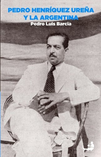 Pedro Henríquez Ureña y la Argentina: Volume 27 (Biblioteca Pedro Henríquez Ureña)