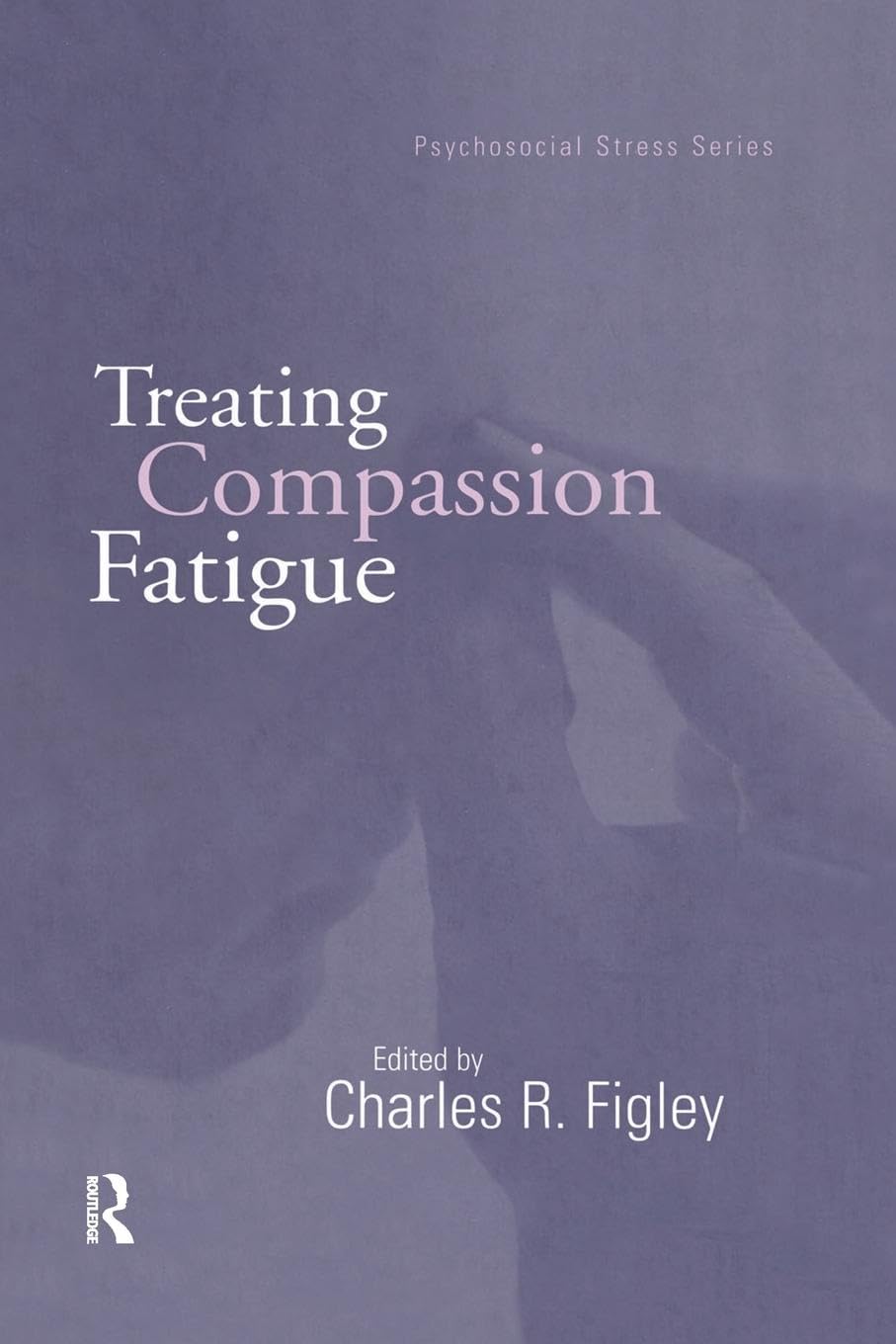 Treating Compassion Fatigue (Brunner-routledge Psychosocial Stress)