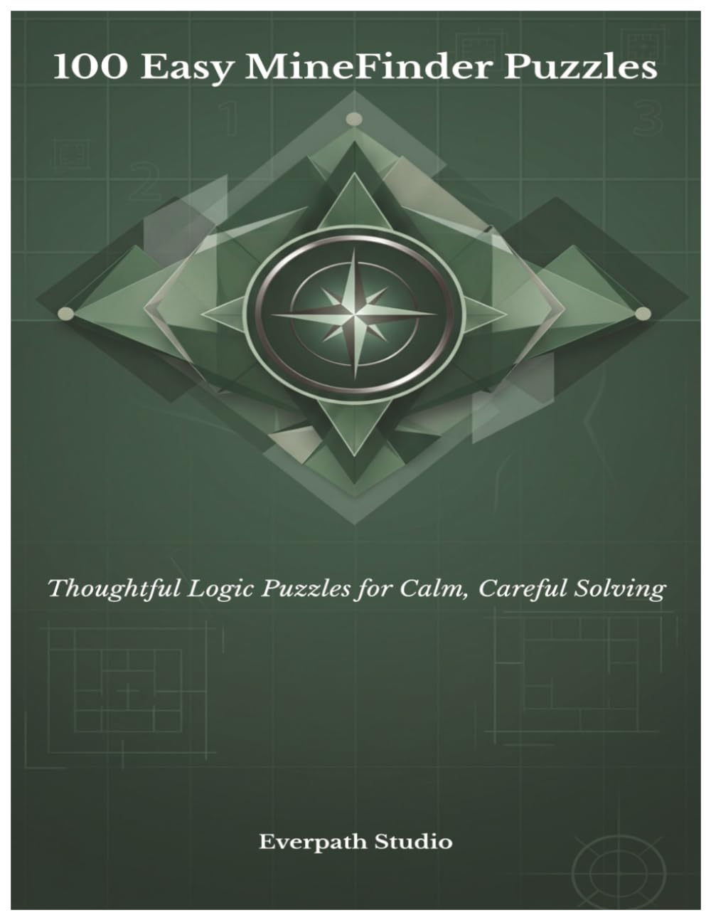 100 Easy MineFinder Puzzles: Thoughtful Logic Puzzles for Calm, Careful Solving (Everpath Studio MineFinder Series)