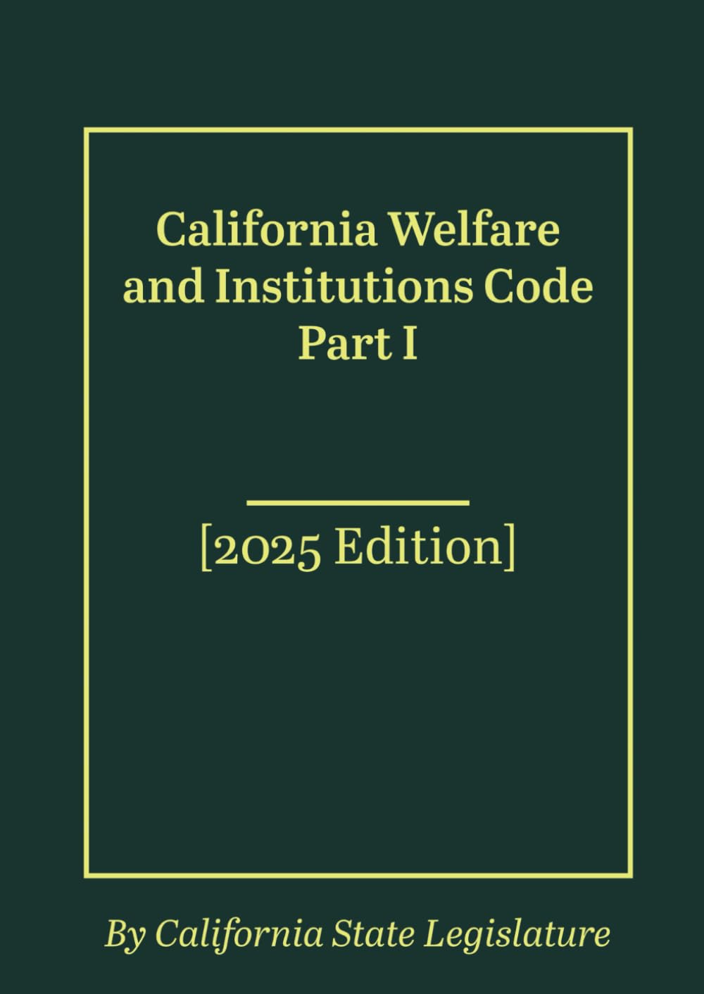 California Welfare and Institutions Code Part I [2025 Edition]