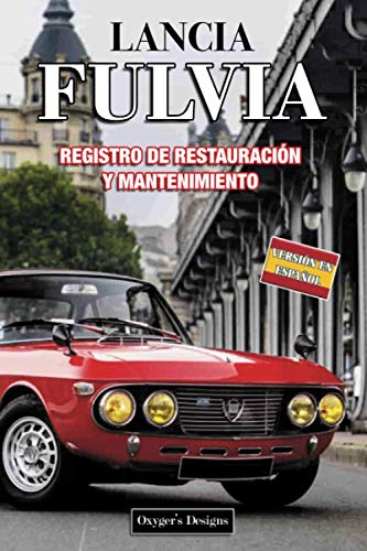 LANCIA FULVIA: REGISTRO DE RESTAURACIÓN Y MANTENIMIENTO (Ediciones en español) (Spanish Edition) LANCIA FULVIA: REGISTRO DE RESTAURACIÓN Y MANTENIMIENTO (Ediciones en español) (Spanish Edition)
