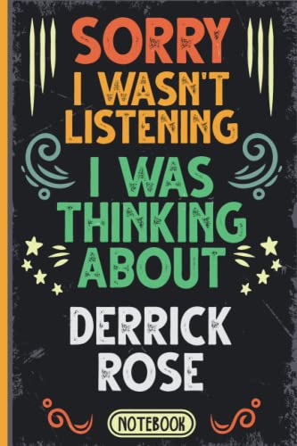 Sorry I Wasn't Listening I Was Thinking About Derrick Rose: Funny Vintage Notebook Journal For Derrick Rose Fans & Supporters | New York Knicks Fans ... | Professional Basketball Fan Appreciation