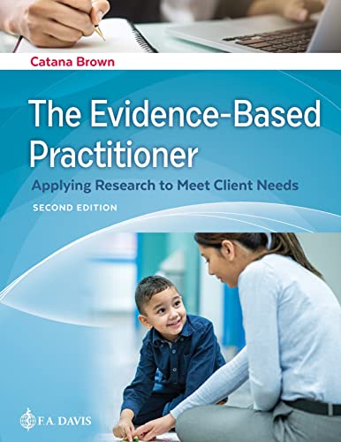 Compare Textbook Prices for The Evidence-Based Practitioner: Applying Research to Meet Client Needs Second Edition ISBN 9781719642811 by Brown PhD OTR FAOTA, Catana