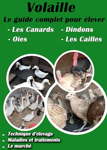 livre Volaille: Le Guide Complet pour élever les Canards, Dindons, Oies et Cailles: Aviculture