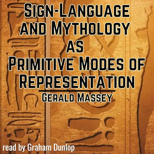 Sign-Language and Mythology as Primitive Modes of Representation by Gerald Massey episode artwork
