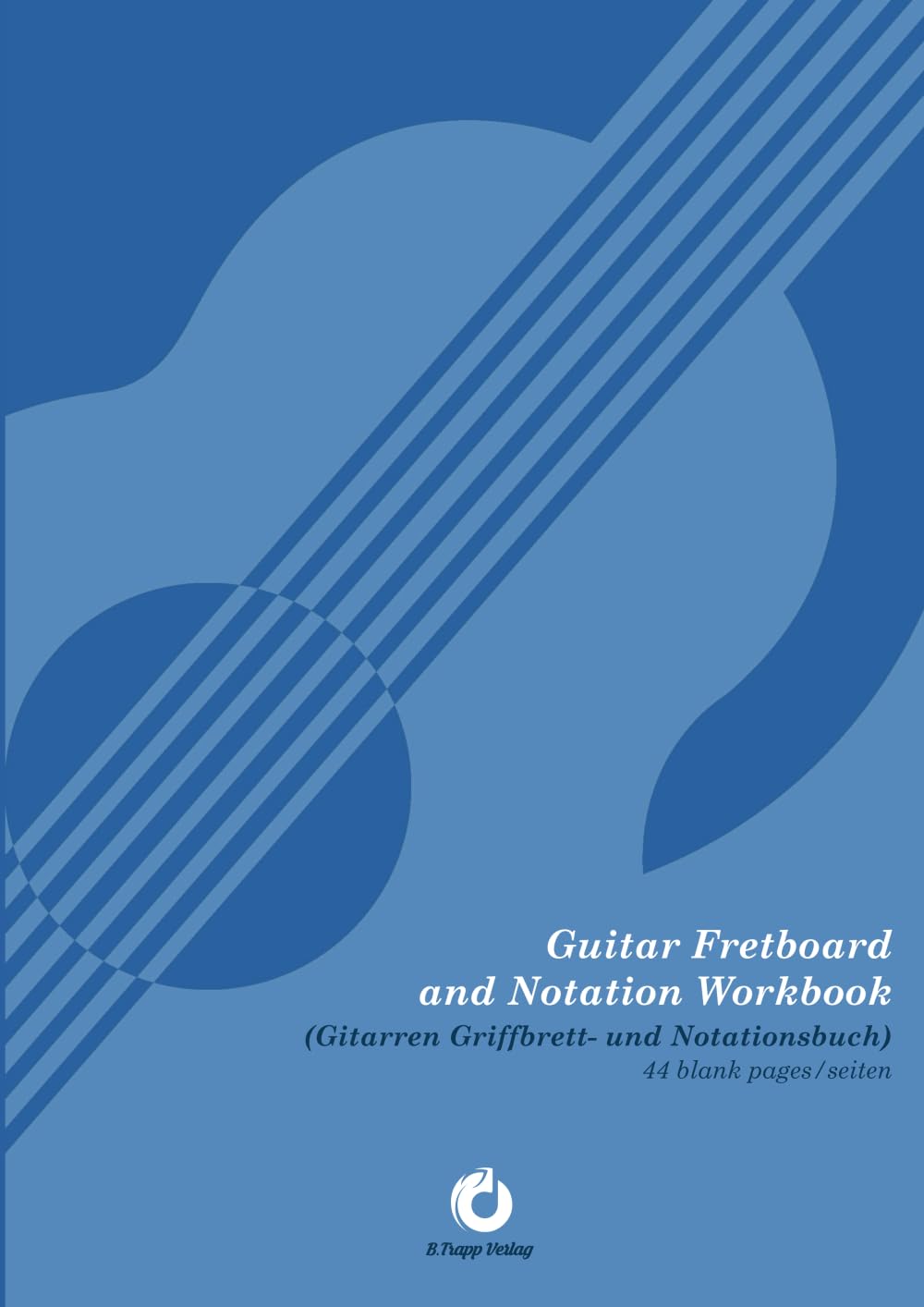 Guitar Fretboard and Notation Workbook: Gitarren Griffbrett- und Notationsbuch