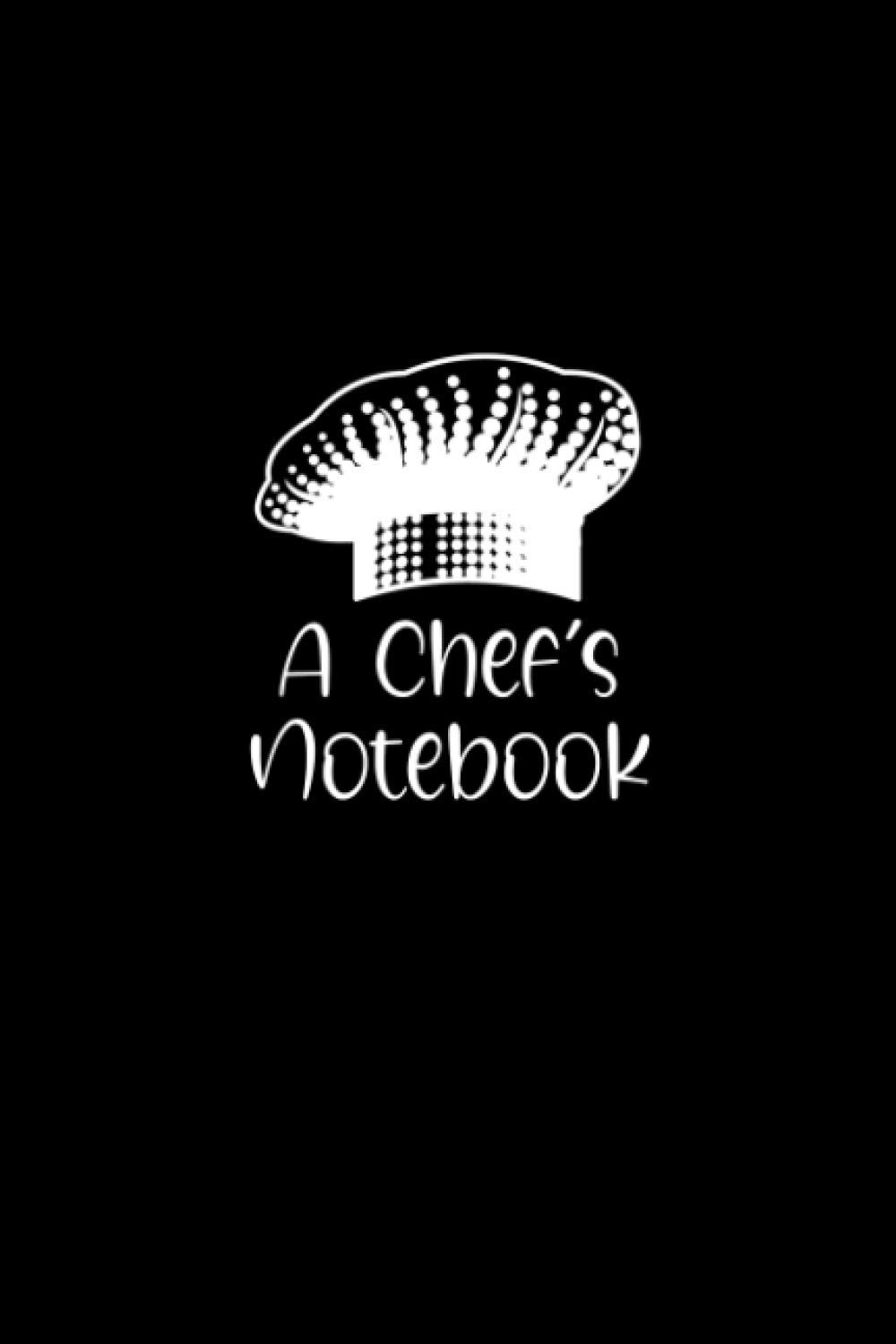 A Chef's Notebook: Blank Recipe Book for Recording All Your Favorite Recipes - Create a Personal Collection of All Your Best Culinary Creations - Chef's Hat Cover Design with Black Cover