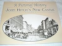 A Pictorial History of John Hitch's New Castle (Volume I) B001LAJIZG Book Cover