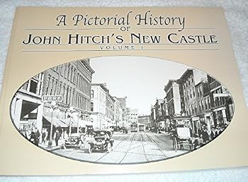 Unknown Binding A Pictorial History of John Hitch's New Castle (Volume I) Book