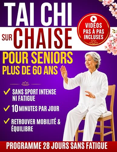 Tai Chi sur Chaise pour Seniors: Programme de 28 Jours pour Retrouver Mobilité, Équilibre et Indépendance en 10 Minutes par Jour, Sans Sport Intense ni Fatigue, avec Vidéos et Exercices Pas à Pas