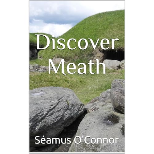 Discover Meath: Unearthing the Ancient Heart of Ireland&amp;rsquo;s Royal County by Séamus O'Connor episode artwork