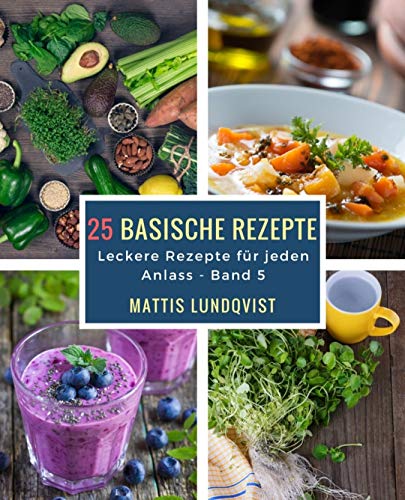 25 basische Rezepte: Leckere Rezepte für jeden Anlass (German Edition)