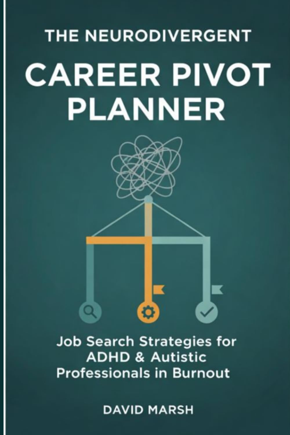 THE NEURODIVERGENT CAREER PIVOT PLANNER: Job Search Strategies for ADHD & Autistic Professionals in Burnout