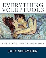 Everything Voluptuous...: The Love Songs 1970 - 2014 0692349154 Book Cover