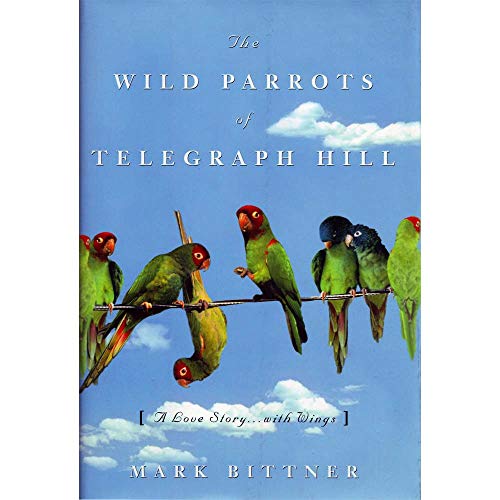 The Wild Parrots of Telegraph Hill: A Love Story . . .with Wings