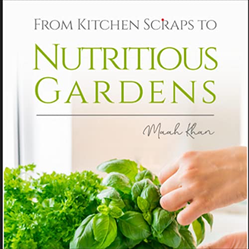 From Kitchen Scraps to Nutritious Gardens by Maah Khan episode artwork
