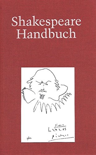 Shakespeare-Handbuch: Die Zeit - Der Mensch - Das Werk - Die Nachwelt Shakespeare-Handbuch: Die Zeit - Der Mensch - Das Werk - Die Nachwelt
