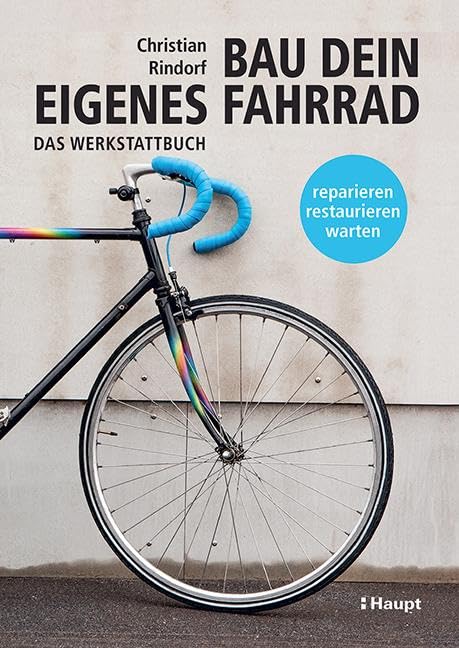 Bau dein eigenes Fahrrad: Das Werkstattbuch