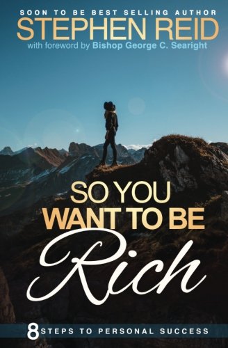 So You Want to be Rich: 8 steps to personal success