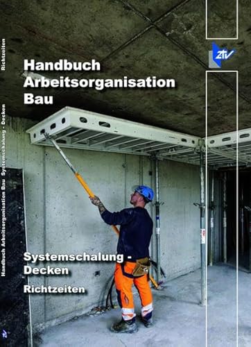 Arbeitszeit-Richtwerte Tabelle Systemschalung - Decken: Handbuch Arbeitsorganisation Bau
