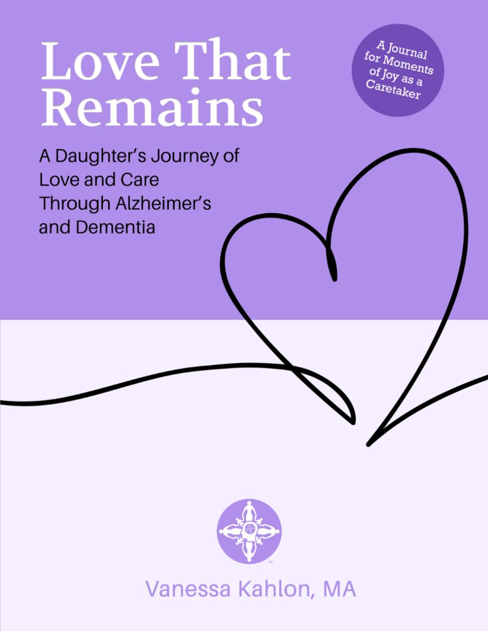 Love That Remains: A Daughter’s Journey of Love and Care Through Alzheimer’s and Dementia