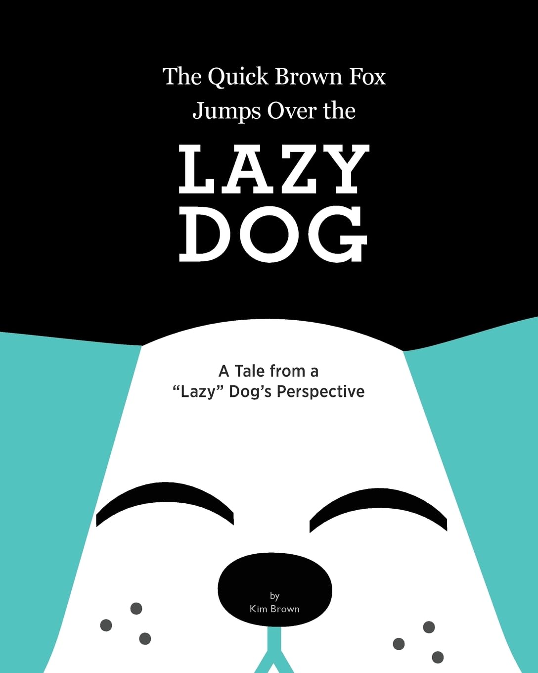 The Quick Brown Fox Jumps Over the Lazy Dog: A Tale from a "Lazy" Dog's Perspective