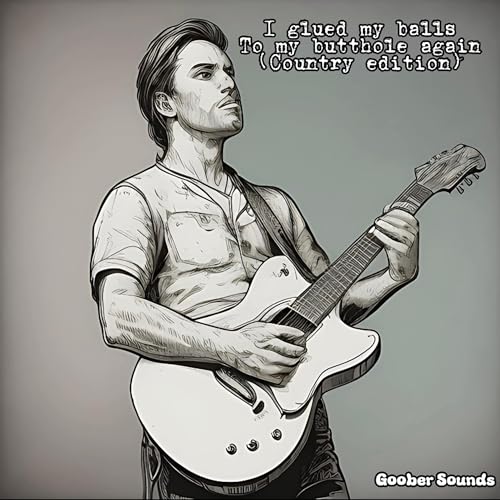 I Glued My Balls To My Butthole Again (Country Edition) [Explicit] by ...