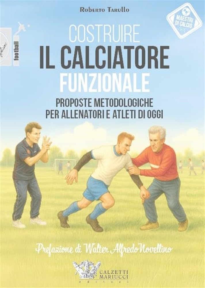 Costruire il calciatore funzionale. Proposte metodologiche per allenatori e atleti di oggi