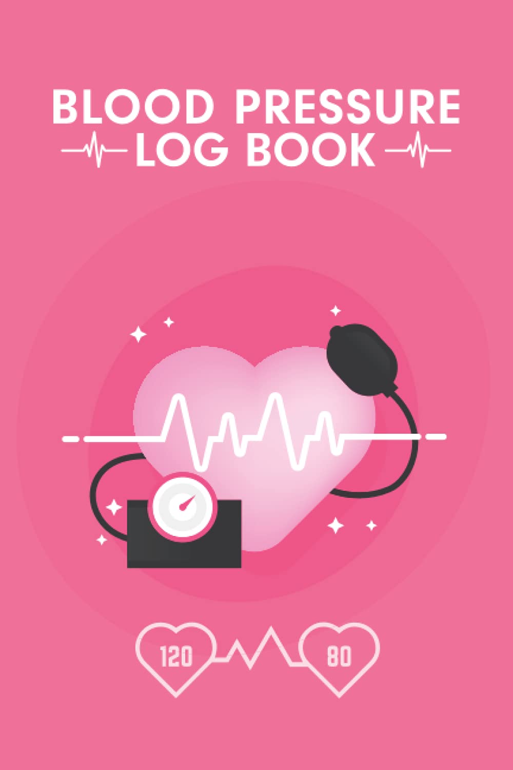 Blood Pressure Log Book: Blood Pressure Record & Pulse Levels Tracker Diary Monitor Your Heart Rate At Home