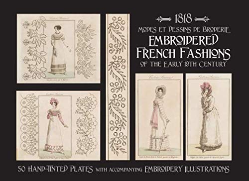 1818 MODES ET DESSINS DE BRODERIE: Embroidered French Fashions of the Early 19th Century
