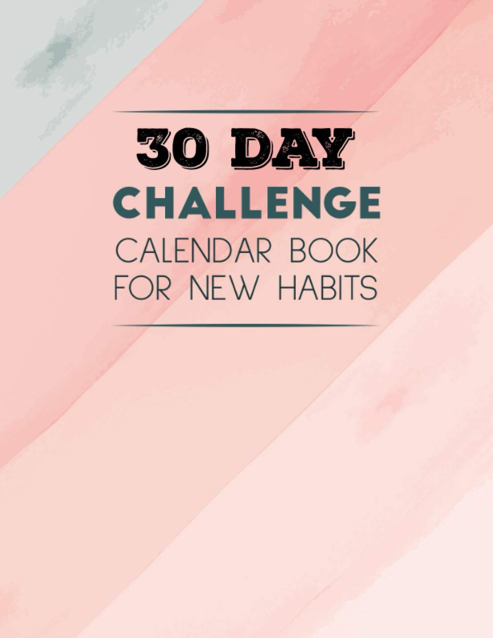 30 Day Challenge Calendar Book For New Habits: 8.5"X11" 120 Page Template Calendar Style Habit Tracker Book To Check Off Each Successful Day