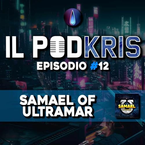 Il PODKRIS 🎙 | Episodio 12 | ▶ SAMAEL DI ULTRAMAR
