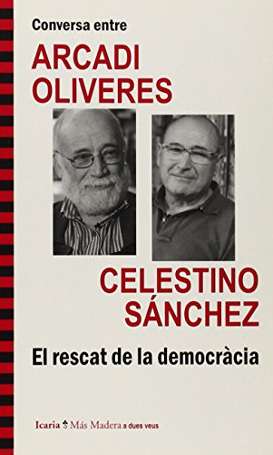 Conversa entre ARCADI OLIVERES i CELESTINO SÁNCHEZ. El rescat de la democràcia (Más Madera)