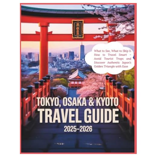 Tokyo, Kyoto, and Osaka Travel Guide 2025-2026