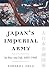 Japan's Imperial Army: Its Rise and Fall, 1853-1945 (Modern War Studies Series)