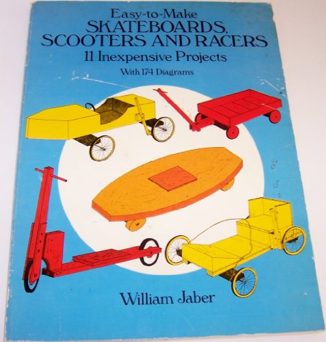  Easy-To-Make Skateboards, Scooters and Racers: 11 Inexpensive Projects