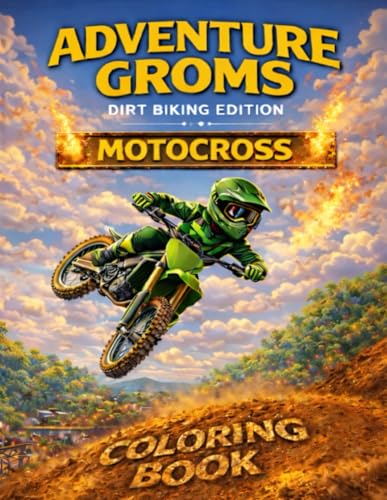 Adventure Groms: Motocross Coloring Book: Outdoor Dirt Bike Racing, Big Jumps, Berms, Holeshots, and Action-Packed MX Tracks for Kids, Teens, and Motocross Fans