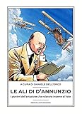 Le ali di D'Annunzio. I pionieri dell’aviazione che volarono insieme al Vate