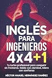 Inglés para Ingenieros 4x4+1: Tu turbo profesional para competir sin...
