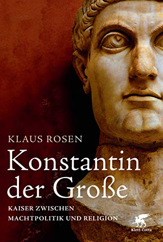 Konstantin Der Grosse Kaiser Zwischen Machtpolitik Und Relogion Ebook Rosen Klaus Amazon De Kindle Shop