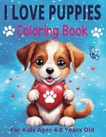 I Love Puppies Coloring Book: Cute Puppies Coloring Book for Kids Ages 4-8 B0DFYF23DX Book Cover